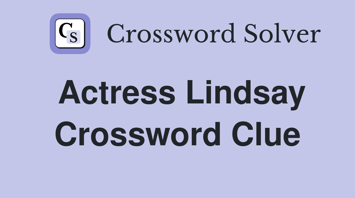 Actress Lindsay Crossword Clue Answers Crossword Solver